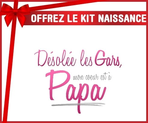 Kit naissance: Désolée les gars mon coeur est à papa-su7.fr