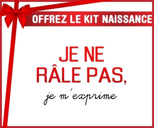 Kit naissance: Je ne râle pas je m'exprime style2-su7.fr