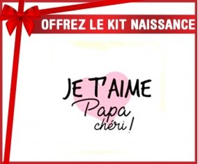 Kit naissance: Je t'aime papa chéri style1-su7.fr