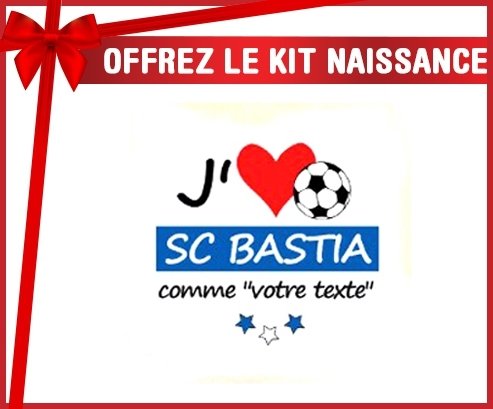 Kit naissance: J'aime sc bastia + prénom-su7.fr