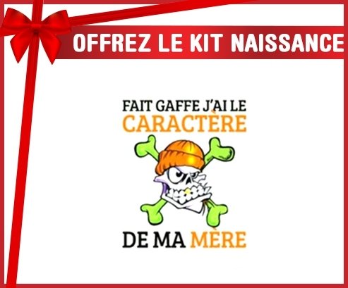 Kit naissance: Fait gaffe j'ai le caractère de ma mère-su7.fr