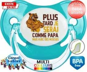 Tetine Plus tard je serai comme papa mais avec des muscles style1 embout Physiologique personnalisée