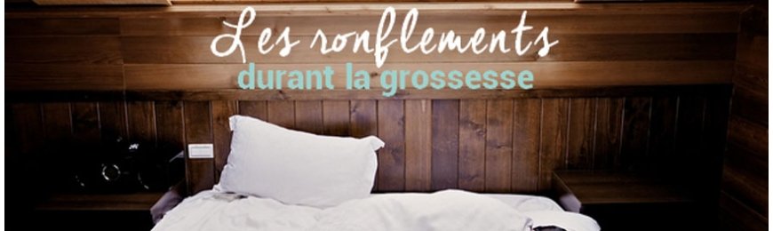 POURQUOI JE RONFLE PENDANT LA GROSSESSE ?